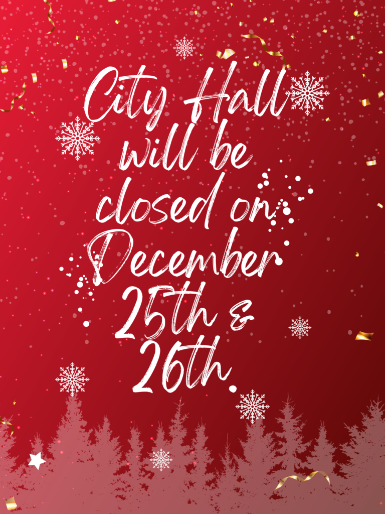 City Hall will be closed on December 25th & 26th.