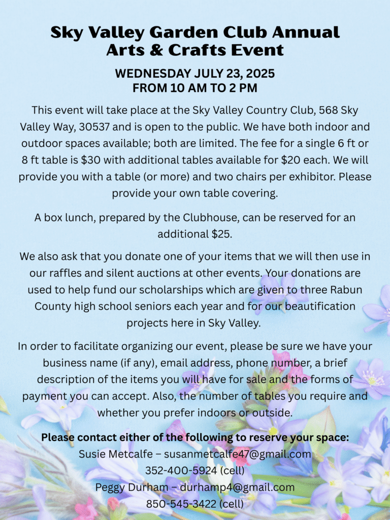 SKY VALLEY GARDEN CLUB ANNUAL ARTS AND CRAFTS EVENT WEDNESDAY JULY 23, 2025 FROM 10 AM TO 2 PM This event will take place at the Sky Valley Country Club, 568 Sky Valley Way, 30537 and is open to t SKY VALLEY GARDEN CLUB ANNUAL ARTS AND CRAFTS EVENT WEDNESDAY JULY 23, 2025 FROM 10 AM TO 2 PM This event will take place at the Sky Valley Country Club, 568 Sky Valley Way, 30537 and is open to t